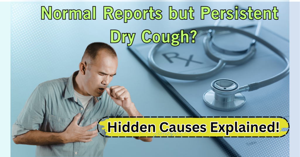 Dry Cough for Weeks but Tests Normal ?